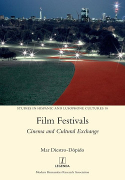 Film Festivals: Cinema and Cultural Exchange Film Festivals: Cinema and Cultural Exchange