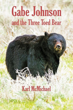Gabe Johnson And The Three Toed Bear: And More Short Stories Of The Hunt