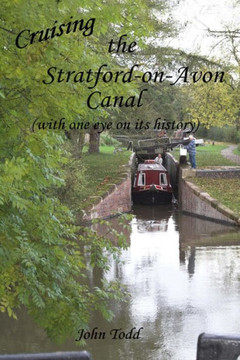 Cruising The Stratford On Avon Canal. (With One Eye On Its History).