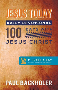 Jesus Today, Daily Devotional - 100 Days with Jesus Christ: 2 Minutes a Day of Christian Bible Inspiration