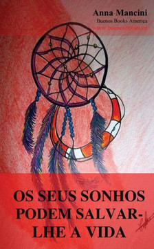 Os Seus Sonhos Podem Salvar-lhe a Vida: Como e porque os seus sonhos podem alertar de todos os perigos: sismos, maremotos, tornados, tempestades, desl