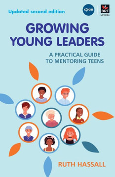 Growing Young Leaders: A practical guide to mentoring teens