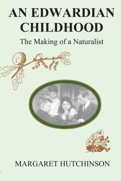 An Edwardian Childhood: The Making of a Naturalist