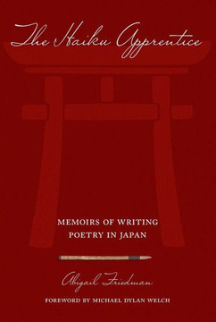 The Haiku Apprentice: Memoirs of Writing Poetry in Japan