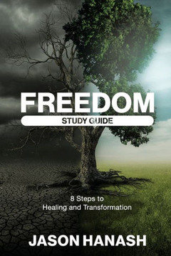 Freedom Study Guide: 8 Steps to Healing and Transformation Freedom Study Guide: 8 Steps to Healing and Transformation