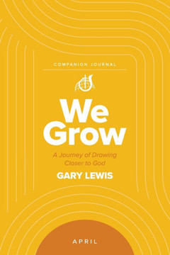 We Grow Companion Journal: A Journey of Drawing Closer to God - April We Grow Companion Journal: A Journey of Drawing Closer to God - April