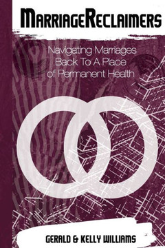 Marriagreclaimers : Navigating Marriages To A Permanent Place Of Health