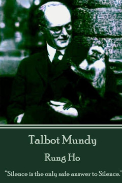 Talbot Mundy - Rung Ho: ""Silence is the only safe answer to silence.""