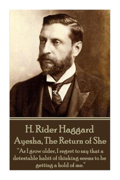 H. Rider Haggard - Ayesha, The Return of She: ""As I grow older, I regret to say that a detestable habit of thinking seems to be getting a hold of me.""