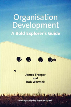 Organisation Development: A Bold Explorer's Guide