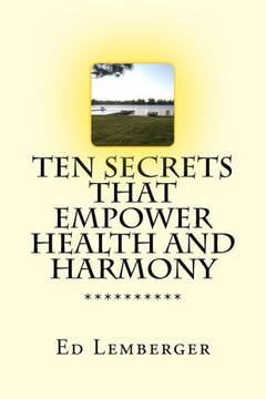 Ten Secrets That Empower Health And Harmony Ten Secrets That Empower Health And Harmony