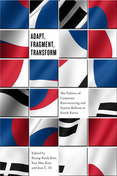 Adapt, Fragment, Transform: Corporate Restructuring and System Reform in South Korea