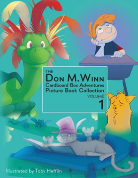 The Don M. Winn Cardboard Box Adventures Picture Book Collection Volume One The Don M. Winn Cardboard Box Adventures Picture Book Collection Volume One