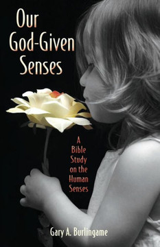 Our God-Given Senses: An Introduction to the Nine Human Senses Integrated with a Study of the Bible Our God-Given Senses: An Introduction to the Nine Human Senses Integrated with a Study of the Bible