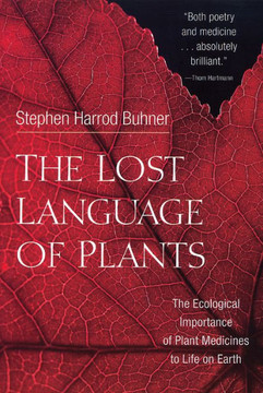 The Lost Language of Plants: The Ecological Importance of Plant Medicines to Life on Earth