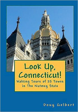 Look Up, Connecticut!: Walking Tours of 25 Towns In The Nutmeg State