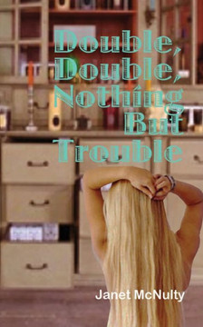 Double, Double, Nothing But Trouble Double, Double, Nothing But Trouble