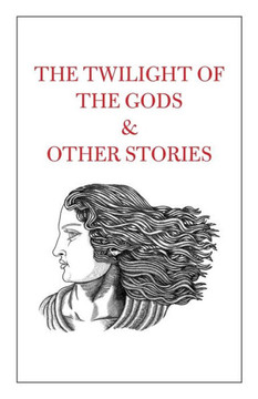 The Twilight of the Gods & Other Stories The Twilight of the Gods & Other Stories