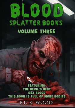 Blood Splatter Books Omnibus Volume Three Blood Splatter Books Omnibus Volume Three
