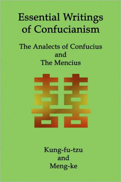 Essential Writings of Confucianism: The Analects of Confucius and The Mencius