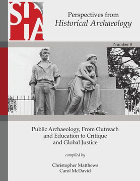 Public Archaeology, From Outreach and Education to Critique and Global Justice: Perspectives from the Society for Historical Archaeology
