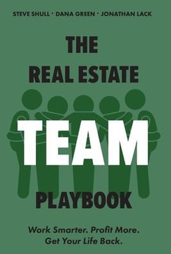 The Real Estate Team Playbook: Work Smarter. Profit More. Get Your Life Back.