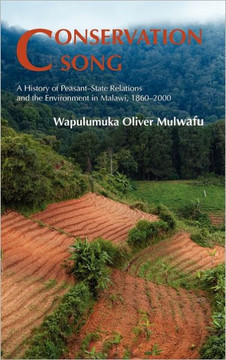 Conservation Song: A History of Peasant-State Relations and the Environment in Malawi, 1860-2000