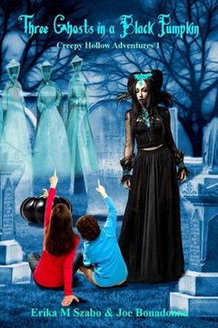 Three Ghosts In A Black Pumpkin : Creepy Hollow Adventures 1