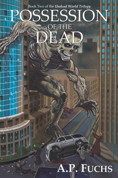 Possession of the Dead: A Supernatural Time Travel Zombiethriller (Undead World Trilogy, Book Two) Possession of the Dead: A Supernatural Time Travel Zombiethriller (Undead World Trilogy, Book Two)