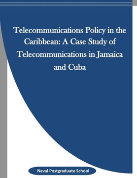 Telecommunications Policy In The Caribbean: A Case Study Of Telecommunications In Jamaica And Cuba