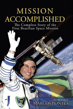 Mission Accomplished: The Complete Story of the First Brazilian Space Mission