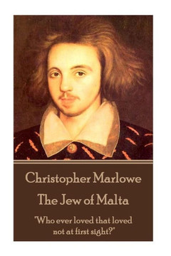 Christopher Marlowe - The Jew of Malta: ""Who ever loved that loved not at first sight?""