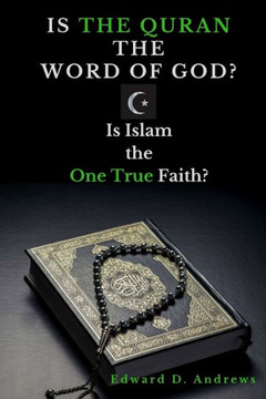Is the Quran the Word of God?: Is Islam the One True Faith?