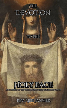 The Devotion to the Holy Face: at St. Peters in the Vatican & in Other Celebrated Places