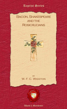 Bacon, Shakespeare and the Rosicrucians Bacon, Shakespeare and the Rosicrucians
