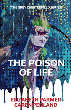 The Poison Of Life (The Grey Chesterfield Series)