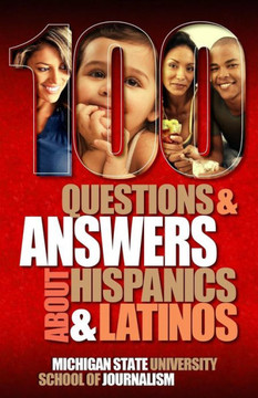 100 Questions and Answers about Hispanics and Latinos 100 Questions and Answers about Hispanics and Latinos