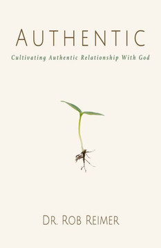Authentic: Cultivating Authentic Relationship with God