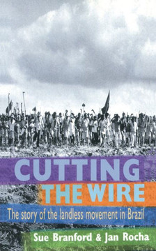 Cutting the Wire: The Story of the Landless Movement in Brazil