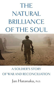 The Natural Brilliance of the Soul: A Soldier's Story of War and Reconciliation