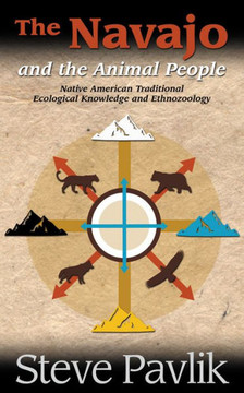 Navajo and the Animal People: Native American Traditional Ecological Knowledge and Ethnozoology Navajo and the Animal People: Native American Traditional Ecological Knowledge and Ethnozoology