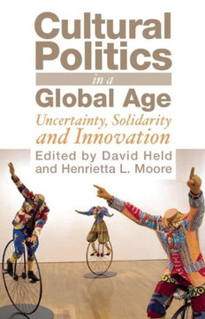 Cultural Politics in a Global Age: Uncertainty, Solidarity and Innovation