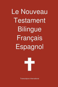 Le Nouveau Testament Bilingue, Francais - Espagnol Le Nouveau Testament Bilingue, Francais - Espagnol