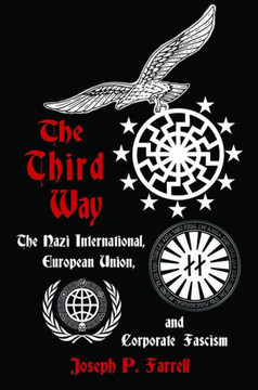 The Third Way: The Nazi International, European Union, and Corporate Fascism The Third Way: The Nazi International, European Union, and Corporate Fascism