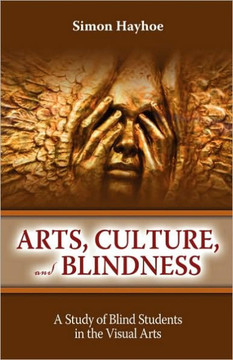 Arts, Culture, and Blindness: A Study of Blind Students in the Visual Arts