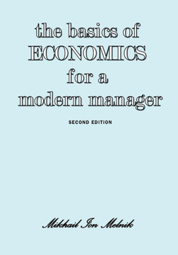The Basics of Economics for a Modern Manager Second Edition The Basics of Economics for a Modern Manager Second Edition