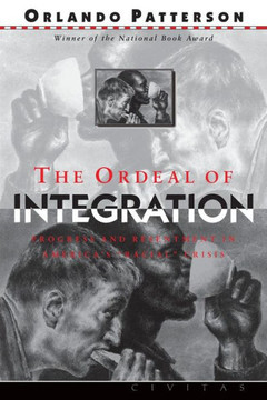 The Ordeal of Integration: Progress and Resentment in America's Racial Crisis