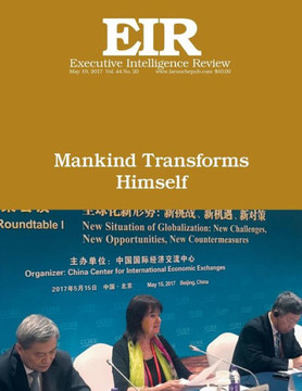 Mankind Transforms Himself: Executive Intelligence Review; Volume 44, Issue 20