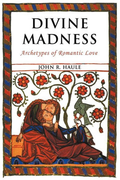Divine Madness: Archetypes of Romantic Love