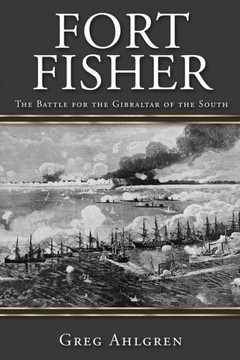 Fort Fisher: The Battle for the Gibraltar of the South Fort Fisher: The Battle for the Gibraltar of the South
